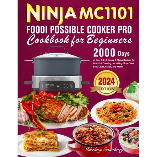 Ninja MC1101 Foodi Possible Cooker Pro Cookbook for Beginners: 2000 Days of Easy 8-in-1 Soups & Stews Recipes for One-Pot Cooking, Including Slow Cook