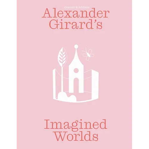 Alexander Girard's Imagined Worlds