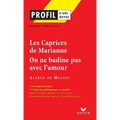 Profil - Musset: Les Caprices de Marianne, On ne badine pas avec l'amour: analyse littéraire de l'oeuvre