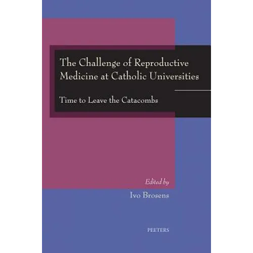 The Challenge of Reproductive Medicine at Catholic Universities: Time to Leave the Catacombs