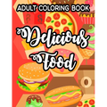 Adult Coloring Book Delicious Food: Simple Junk Food Illustrations And Designs To Color, Delicious Coloring Pages For Relaxation