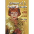 Actresses of a Certain Character: Forty Familiar Hollywood Faces from the Thirties to the Fifties