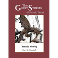 The Ghost Stories of Terrell, Texas: A Collection of True and Amazing Hauntings As Told by Paranormal Investigators