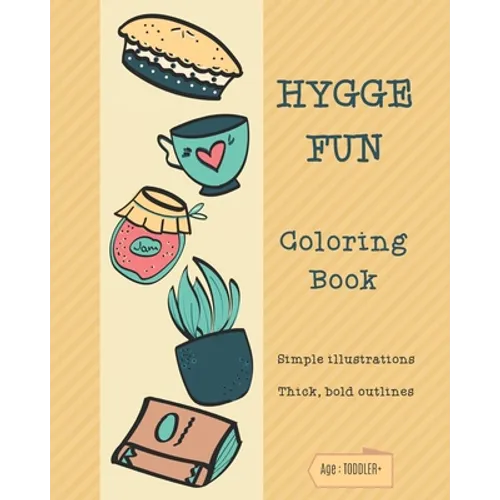 HYGGE FUN Coloring Book: Simple illustrations. Thick, bold outlines. Suitable for age: Toddler and up.