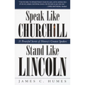 Speak Like Churchill, Stand Like Lincoln: 21 Powerful Secrets of History's Greatest Speakers