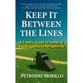Keep It Between the Lines: A Family Guide to Keeping Youth Sports in Perspective