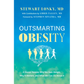 Outsmarting Obesity: A Doctor Reveals Why We Gain Weight, Why It Matters, and What We Can Do about It