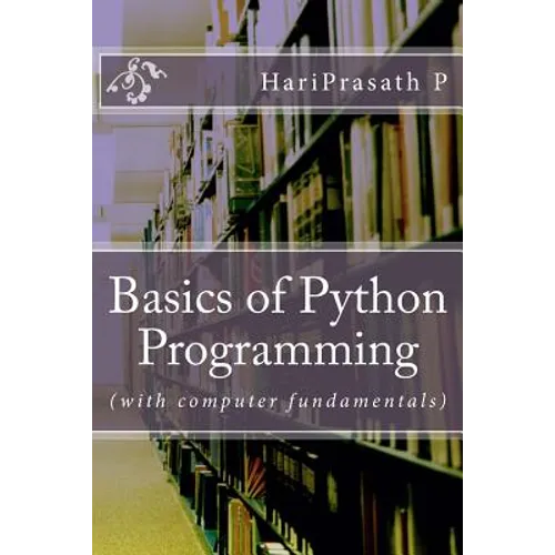 Basics of Python Programming: (with computer fundamentals)