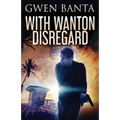 With Wanton Disregard