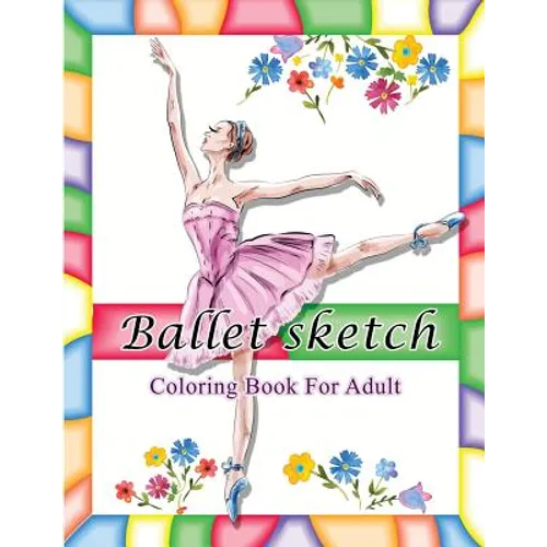 Ballet Sketch Coloring Book for Adult: Beautiful Women in Ballet Sport Sketch Pattern for Relaxation