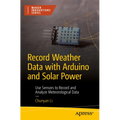 Record Weather Data with Arduino and Solar Power: Use Sensors to Record and Analyze Meteorological Data