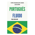 Portugués Fluido: Todo lo que necesitas para aprender PORTUGUÉS