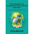 Solar Independence: Harnessing Sustainable Energy for Off-Grid Living