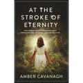 At the Stroke of Eternity: One Woman's Remarkable Near-Death Experience and the Divine Messages Received