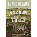 Buried Dreams: The Hoosac Tunnel and the Demise of the Railroad Age