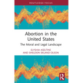 Abortion in the United States: The Moral and Legal Landscape