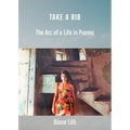 Take a Rib: The Arc of a Life in Poems
