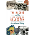 Maceos and the Free State of Galveston: An Authorized History