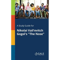 A Study Guide for Nikolai Vail'evitch Gogol's "The Nose"