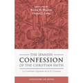The Spanish Confession of the Christian Faith: La Confesión Española de la Fe Cristiana