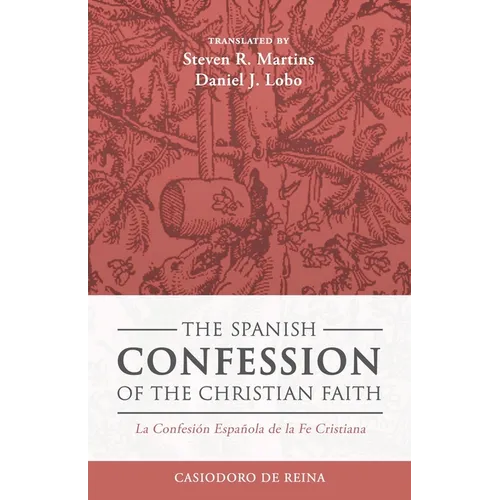 The Spanish Confession of the Christian Faith: La Confesión Española de la Fe Cristiana