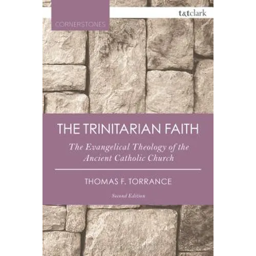 The Trinitarian Faith: The Evangelical Theology of the Ancient Catholic Church