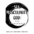 Sex, Masculinity, God: The Trialogues