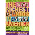 The Richest Kids In America: How They Earn It, How They Spend It, How You Can Too