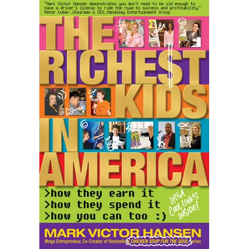 The Richest Kids In America: How They Earn It, How They Spend It, How You Can Too