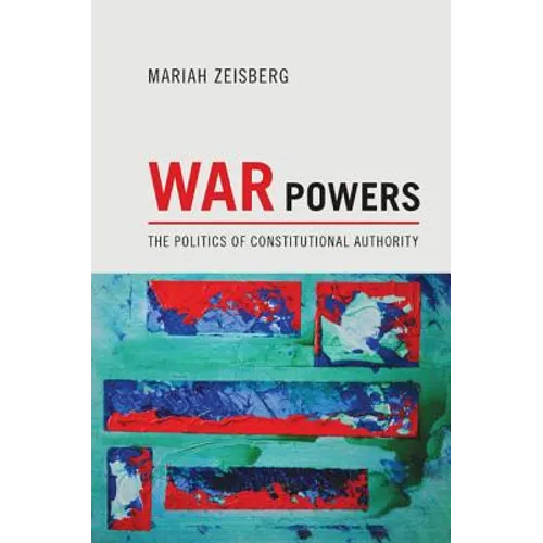 War Powers: The Politics of Constitutional Authority