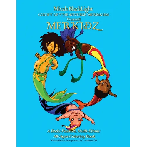 COURT of the DIVERSE MERMAIDS Presents MERKIDZ: A Body Positive, Multi-Ethnic, All-Ages Coloring Book