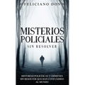Misterios Policiales sin Resolver: Historias Policíacas y Crímenes sin Resolver que han Confundido al Mundo