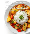 50 Caribbean Cuisine Recipes for Home