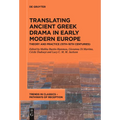 Translating Ancient Greek Drama in Early Modern Europe: Theory and Practice (15th-16th Centuries)