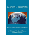 Research and Development on the Prairies: A History of the Saskatchewan Research Council