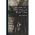 Echoes of the Civil war as I Hear Them