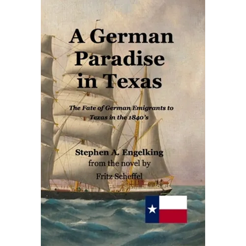 A German Paradise in Texas: The Fate of German Emigrants to Texas in the 1840's