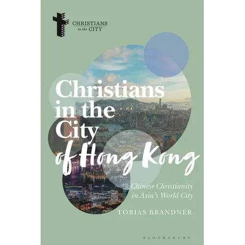 Christians in the City of Hong Kong: Chinese Christianity in Asia's World City