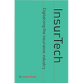 InsurTech - Digitalizing the Insurance Industry