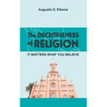 The DECEITFULNESS of RELIGION: It Matters What You Believe