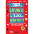 Social Savviness for Teens and Young Adults: A Modern Guide to Overcoming Social Media Traps, Anxiety, Peer Pressure, and the Fear of Missing Out