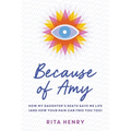 Because of Amy: How My Daughter's Death Gave Me Life (And How Your Pain Can Free You Too)