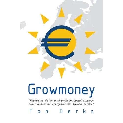 Growmoney: Hoe we met de hervorming van ons bancaire systeem onder andere de energietransitie kunnen betalen.