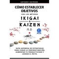 Cómo Establecer Objetivos con los Métodos Ikigai y Kaizen: Guía Japonesa de Estrategias para Curar la Procrastinación, Aumentar tu Productividad y Log