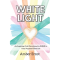 White Light: An Inspiring Craft Devotional to Shine in Your Purpose-Filled Life