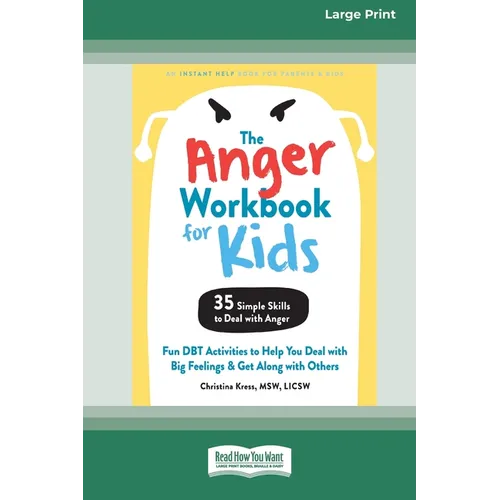 The Anger Workbook for Kids: Fun DBT Activities to Help You Deal with Big Feelings and Get Along with Others [Standard Large Print 16 Pt Edition]
