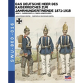 Das Deutsche Heer des Kaiserreiches zur Jahrhundertwende 1871-1918 - Band 1
