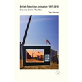 British Television Animation 1997-2010: Drawing Comic Tradition