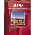 Liberia Mineral, Mining Sector Investment and Business Guide Volume 1 Strategic Information and Regulations
