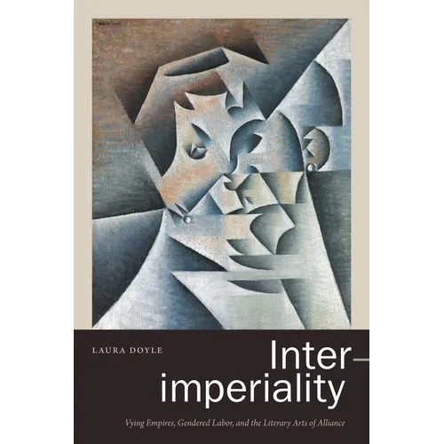 Inter-Imperiality: Vying Empires, Gendered Labor, and the Literary Arts of Alliance